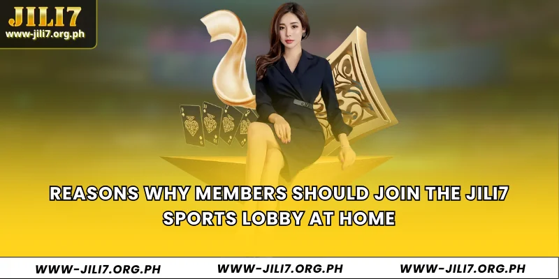 Reasons why members should join the JILI7 sports lobby at home
