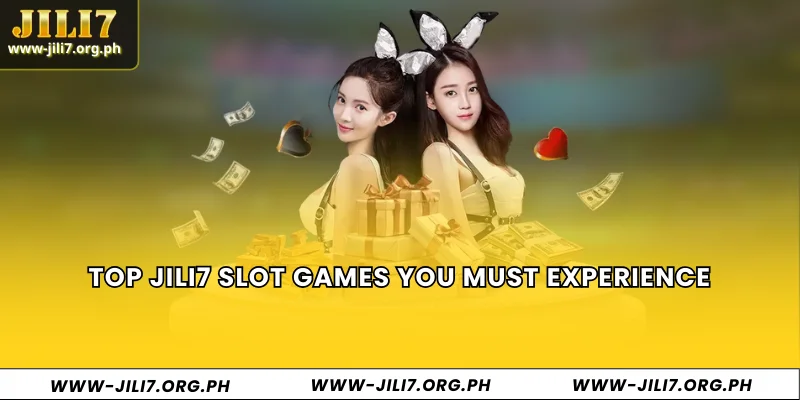 Top JILI7 slot games you must experience