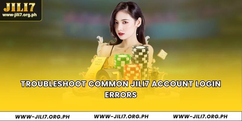 Troubleshoot common JILI7 account login errors