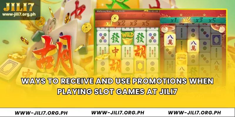 Ways to receive and use promotions when playing slot games at JILI7